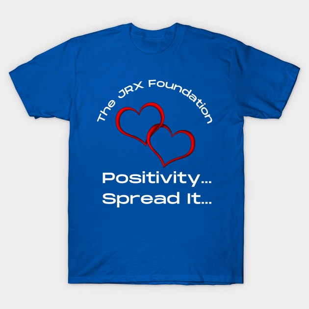 Spread Positivity The JRX Foundation T-Shirt by JrxFoundation